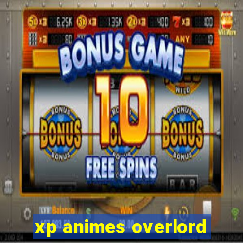 xp animes overlord